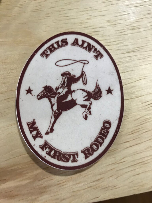 This Ain't My First Rodeo Sticker