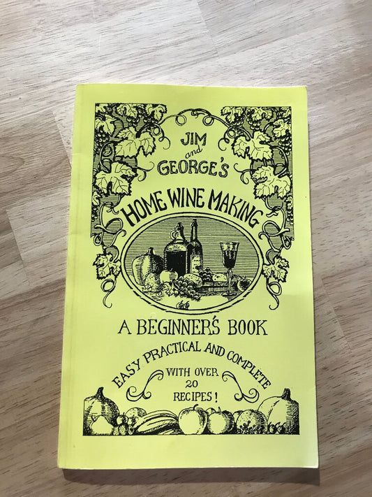 Jim and George's Home Wine Making: A Beginner's Book