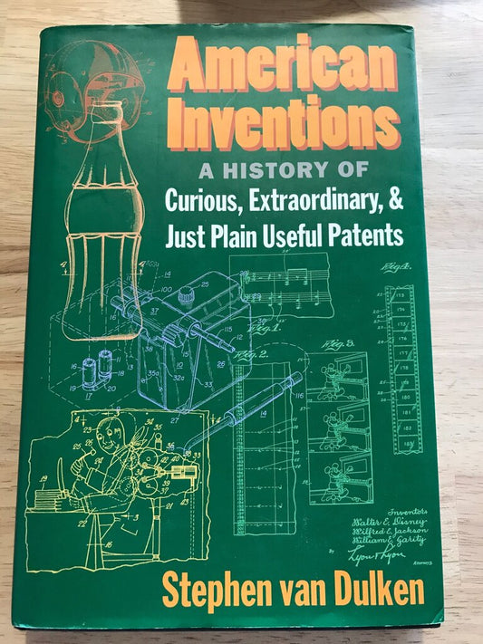 American Inventions: A History of Curious, Extraordinary, & Just Plain Useful Patents